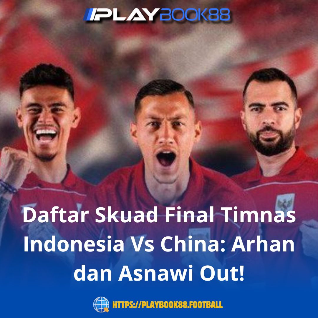 Daftar Skuad Final Timnas Indonesia vs China: Tanpa Arhan dan Asnawi, Ini Penggantinya!